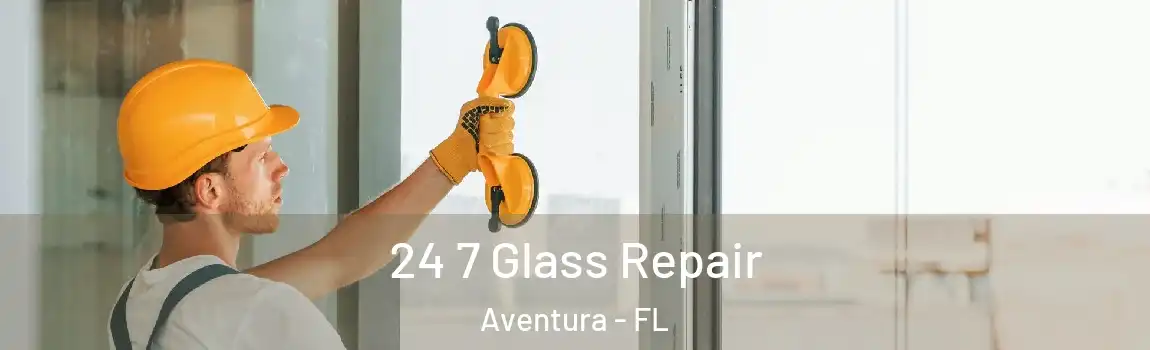 24 7 Glass Repair Aventura - FL
