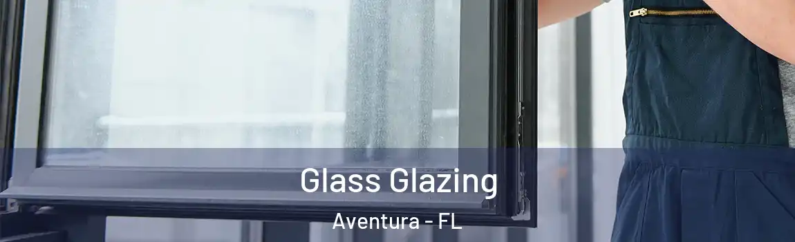 Glass Glazing Aventura - FL