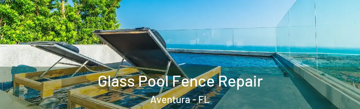  Glass Pool Fence Repair Aventura - FL