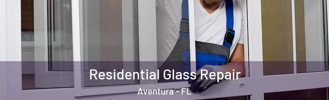 Residential Glass Repair Aventura - FL