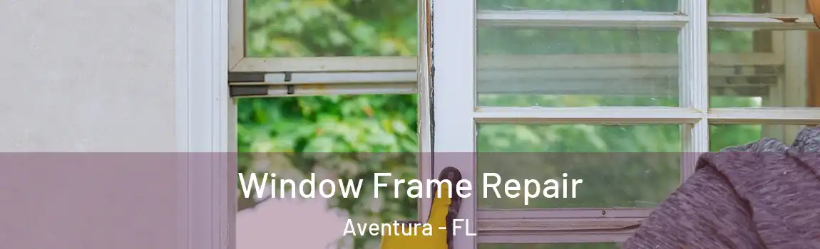 Window Frame Repair Aventura - FL