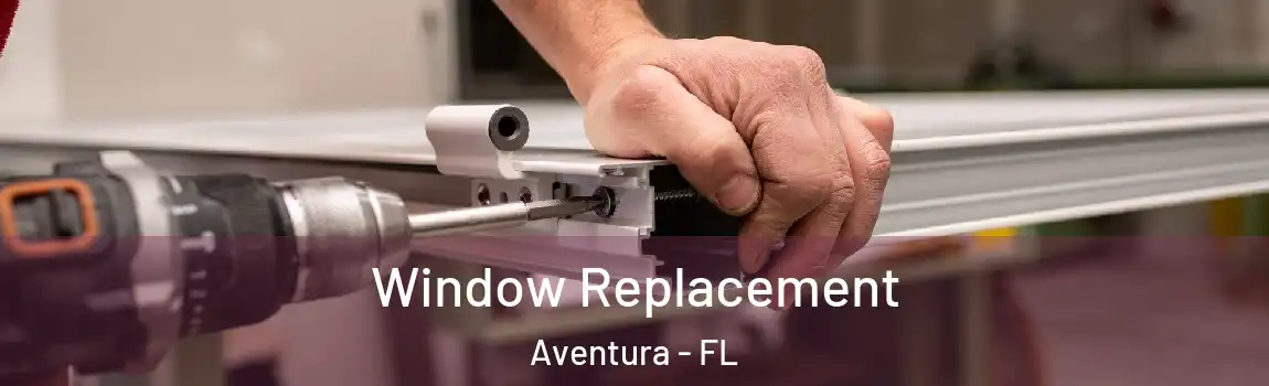 Window Replacement Aventura - FL